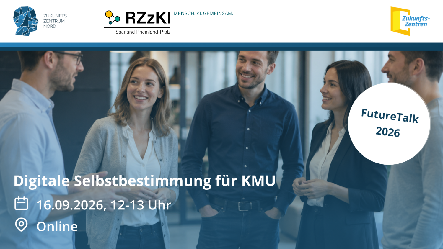 FutureTalk 2026 – Digitale Selbstbestimmung für KMU, 16.09.2026, 12–13 Uhr, Online. Logos Zukunftszentrum Nord, RZzKI Saarland Rheinland-Pfalz und Zukunftszentren.