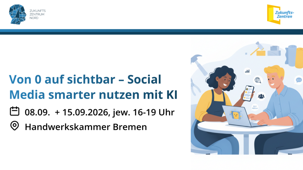 Von 0 auf sichtbar – Social Media smarter nutzen mit KI, 08.09. + 15.09.2026, jeweils 16-19 Uhr, Handwerkskammer Bremen